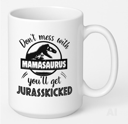 "Don't Mess with Mamasaurus" Funny Mug for Mom